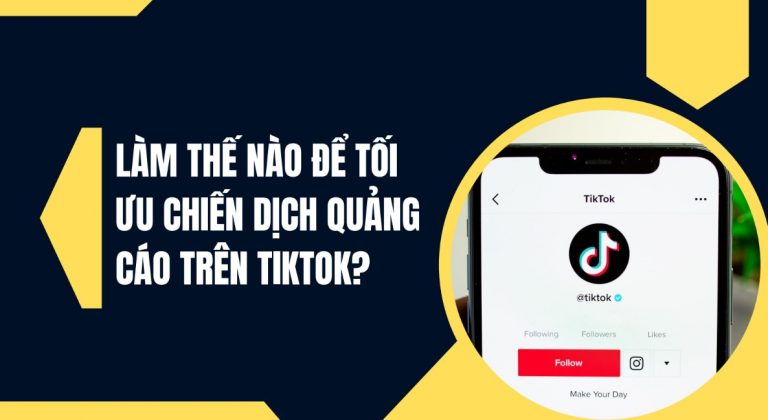 Làm thế nào để tối ưu chiến dịch quảng cáo TikTok