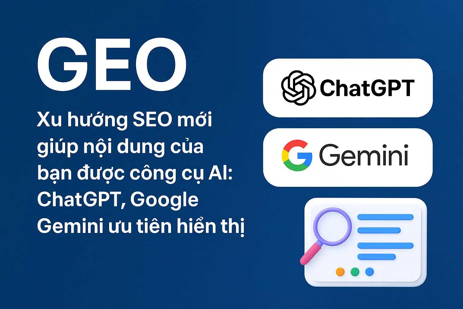 GEO – Xu hướng SEO mới giúp nội dung của bạn được công cụ AI: ChatGPT, Google Gemini ưu tiên hiển thị GEO Tối ưu hóa công cụ tạo sinh
